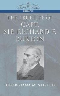 Cover image for The True Life of Capt. Sir Richard F. Burton