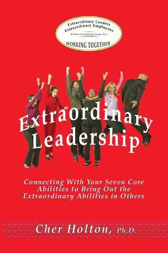 Cover image for Extraordinary Leadership: Connecting With Your Seven Core Abilities to Bring Out the Extraordinary Abilities in Others