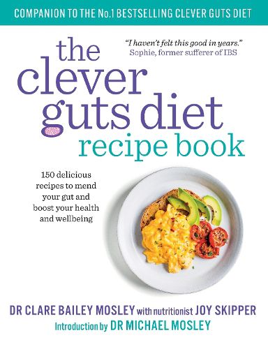 The Clever Guts Recipe Book: 150 delicious recipes to mend your gut and boost your health and wellbeing