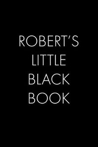 Cover image for Robert's Little Black Book: The Perfect Dating Companion for a Handsome Man Named Robert. A secret place for names, phone numbers, and addresses.
