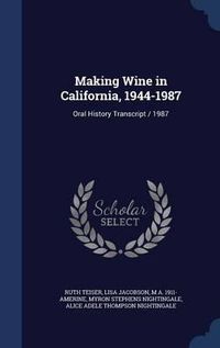 Cover image for Making Wine in California, 1944-1987: Oral History Transcript / 1987