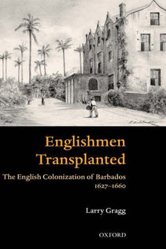 Cover image for Englishmen Transplanted: The English Colonization of Barbados 1627-1660