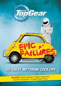 Cover image for Top Gear: Epic Failures: 50 Great Motoring Cock-Ups