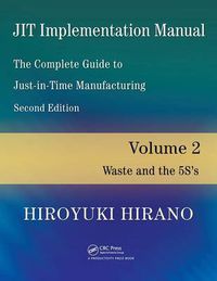 Cover image for JIT Implementation Manual -- The Complete Guide to Just-In-Time Manufacturing: Volume 2 -- Waste and the 5S's