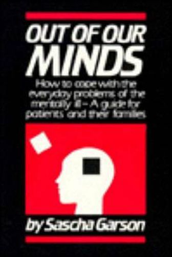 Out of Our Minds: How to Cope with the Everyday Problems of the Mentally Ill