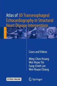 Cover image for Atlas of 3D Transesophageal Echocardiography in Structural Heart Disease Interventions: Cases and Videos