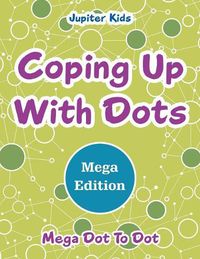 Cover image for Coping Up With Dots Mega Edition: Mega Dot To Dot