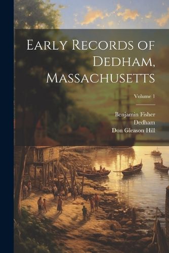 Cover image for Early Records of Dedham, Massachusetts; Volume 1