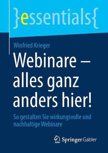 Cover image for Webinare - alles ganz anders hier!: So gestalten Sie wirkungsvolle und nachhaltige Webinare