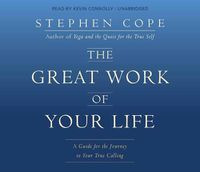 Cover image for The Great Work of Your Life: A Guide for the Journey to Your True Calling
