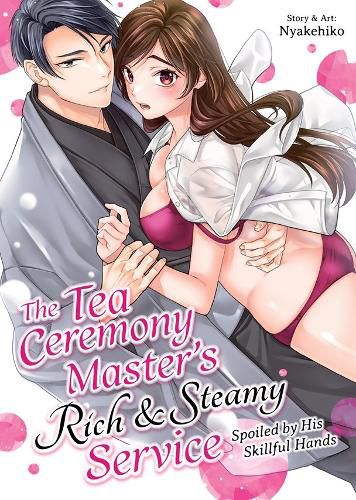 Cover image for The Tea Ceremony Master's Rich and Steamy Service: Spoiled by His Skillful Hands