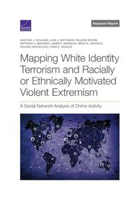 Cover image for Mapping White Identity Terrorism and Racially or Ethnically Motivated Violent Extremism: A Social Network Analysis of Online Activity