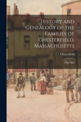 Cover image for History and Genealogy of the Families of Chesterfield, Massachusetts; 1762-1962