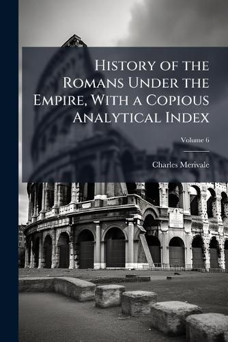 Cover image for History of the Romans Under the Empire, With a Copious Analytical Index