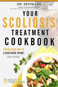 Cover image for Your Scoliosis Treatment Cookbook: Eating your way to a healthier spine!