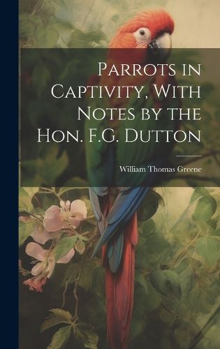Cover image for Parrots in Captivity, With Notes by the Hon. F.G. Dutton