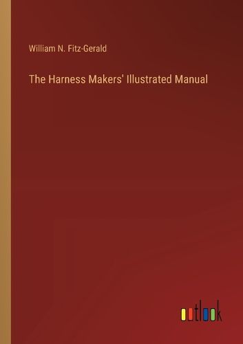 Cover image for The Harness Makers' Illustrated Manual