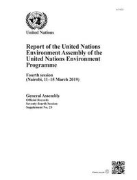 Cover image for United Nations Environment Programme: report of the United Nations Environment Assembly of the United Nations Environment Programme, fourth session (Nairobi, 11-15 March 2019)