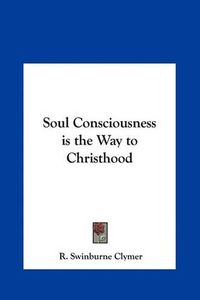 Cover image for Soul Consciousness Is the Way to Christhood