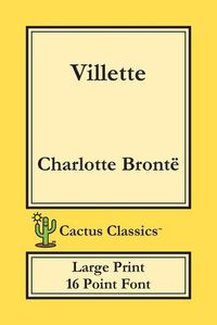 Cover image for Villette (Cactus Classics Large Print): 16 Point Font; Large Text; Large Type; Currer Bell