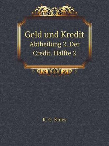 Cover image for Geld Und Kredit Abtheilung 2. Der Credit. Halfte 2