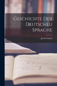 Cover image for Geschichte der Deutscheu Sprache