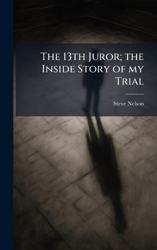 Cover image for The 13th Juror; the Inside Story of my Trial