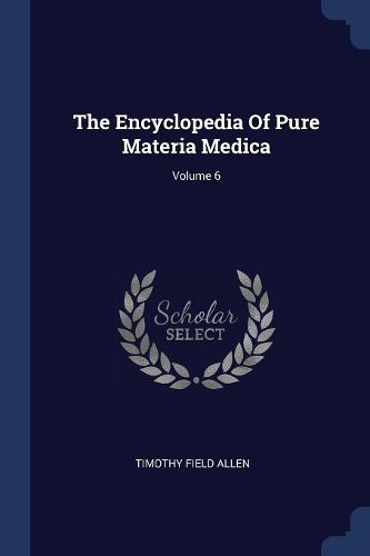 Cover image for The Encyclopedia of Pure Materia Medica; Volume 6