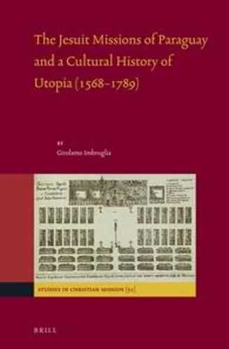 Cover image for The Jesuit Missions of Paraguay and a Cultural History of Utopia (1568-1789)