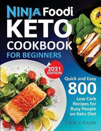 Cover image for Ninja Foodi Keto Cookbook for Beginners: Quick and Easy 800 Low Carb Recipes for Busy People on Keto Diet