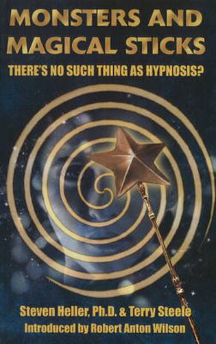 Monsters & Magical Sticks: There's No Such Thing as Hypnosis?