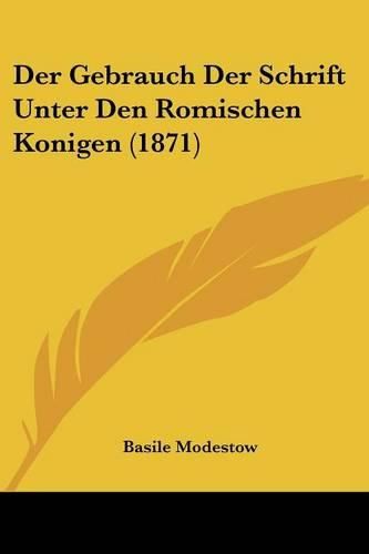 Cover image for Der Gebrauch Der Schrift Unter Den Romischen Konigen (1871)