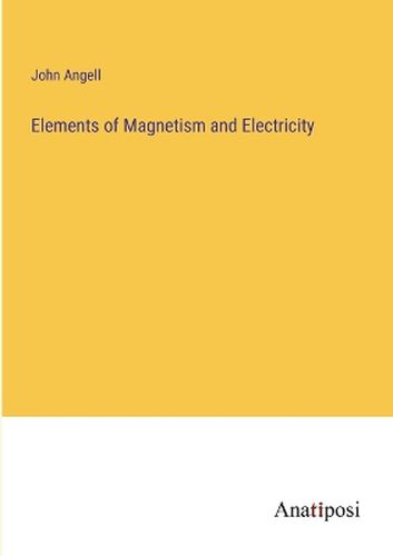 Elements of Magnetism and Electricity