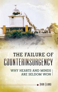 Cover image for The Failure of Counterinsurgency: Why Hearts and Minds Are Seldom Won