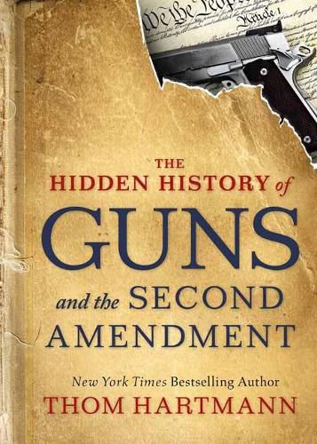 Cover image for The Hidden History of Guns and the Second Amendment: Understanding America's Gun-Control Nightmare