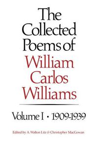 Cover image for The Collected Poems of William Carlos Williams: 1909-1939