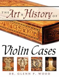 Cover image for The Art & History of Violin Cases