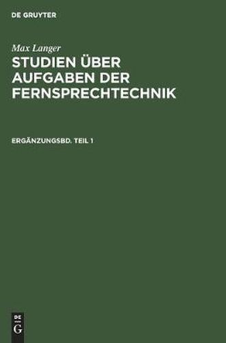Cover image for Max Langer: Studien UEber Aufgaben Der Fernsprechtechnik. Erganzungsbd. Teil 1