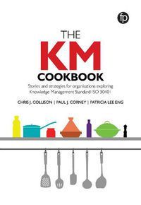 Cover image for The KM Cookbook: Stories and strategies for organisations exploring Knowledge Management Standard ISO30401