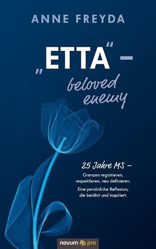 Cover image for Etta &#8210; beloved enemy: 25 Jahre MS &#8210; Grenzen registrieren, respektieren, neu definieren. Eine persoenliche Reflexion, die beruhrt und inspiriert.