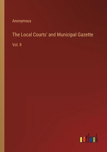 Cover image for The Local Courts' and Municipal Gazette