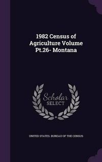 Cover image for 1982 Census of Agriculture Volume PT.26- Montana