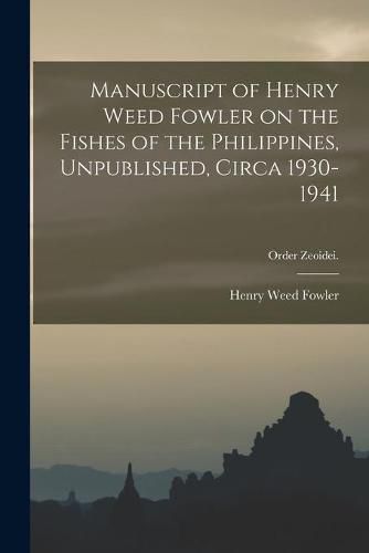 Cover image for Manuscript of Henry Weed Fowler on the Fishes of the Philippines, Unpublished, Circa 1930-1941; Order Zeoidei.