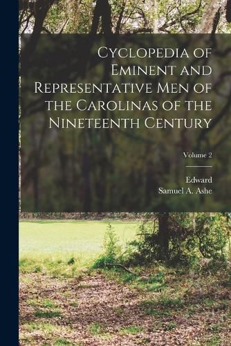 Cyclopedia of Eminent and Representative Men of the Carolinas of the Nineteenth Century; Volume 2