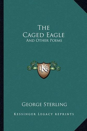 The Caged Eagle: And Other Poems