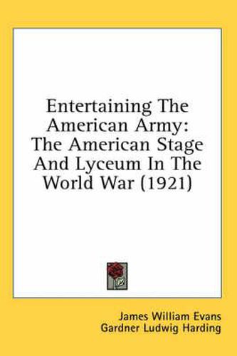 Cover image for Entertaining the American Army: The American Stage and Lyceum in the World War (1921)