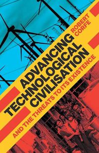 Cover image for Advancing Technological Civilisation: And the Threats to its Existence