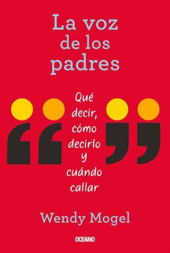 La Voz de Los Padres: Que Decir, Como Decirlo Y Cuando Callar