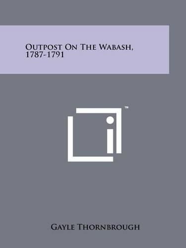 Cover image for Outpost on the Wabash, 1787-1791