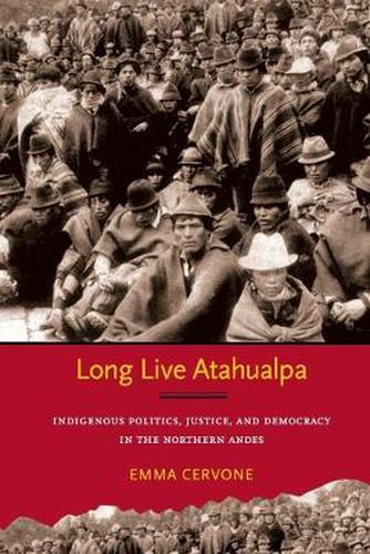 Cover image for Long Live Atahualpa: Indigenous Politics, Justice, and Democracy in the Northern Andes